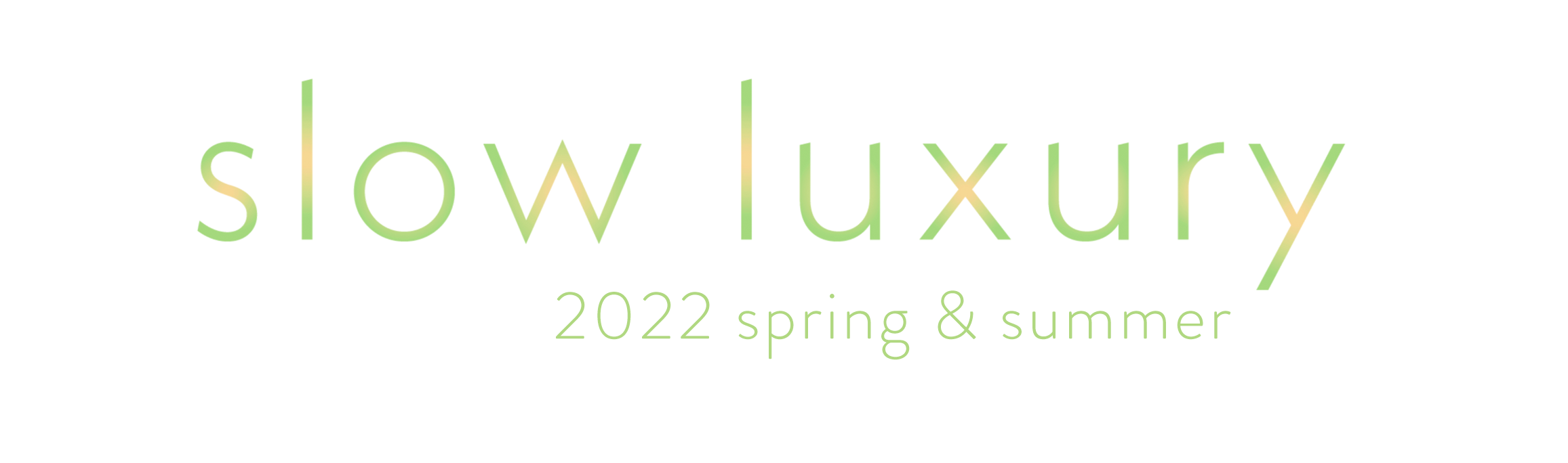 2022ss
slow luxury
2022春夏
ファッショントレンド